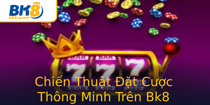 Chiến Thuật Đặt Cược Thông Minh Trên Bk8 Chiến Thuật Đặt Cược Thông Minh Trên Bk8
